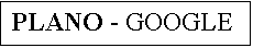Cuadro de texto: PLANO - GOOGLE